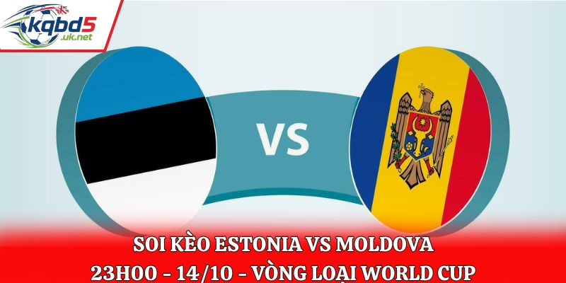 Soi Kèo Estonia vs Moldova: 23h00 - 14/10 - Vòng loại WC