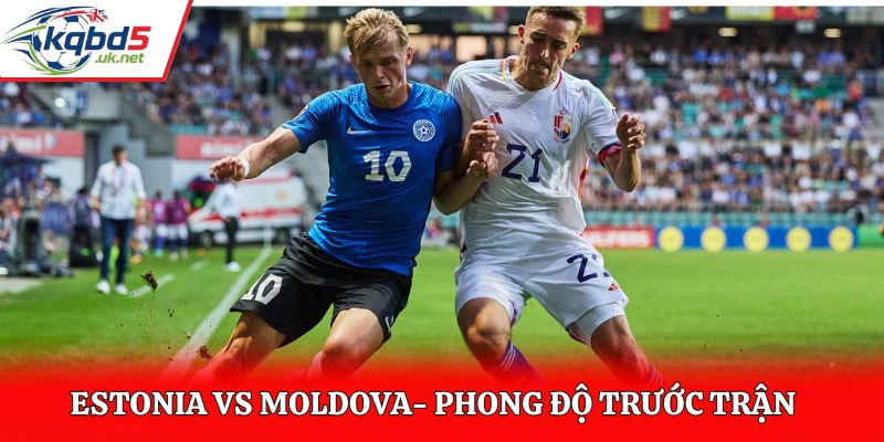 Soi kèo Estonia vs Moldova - thống kê kết quả ra sân gần nhất