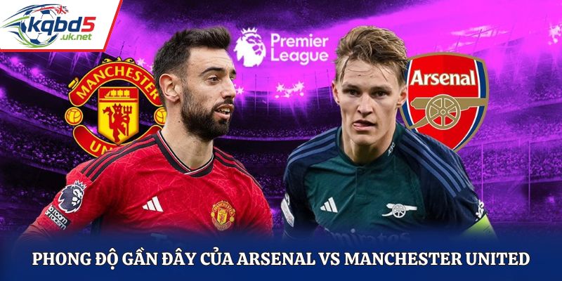 Soi kèo Arsenal vs Manchester United qua phong độ