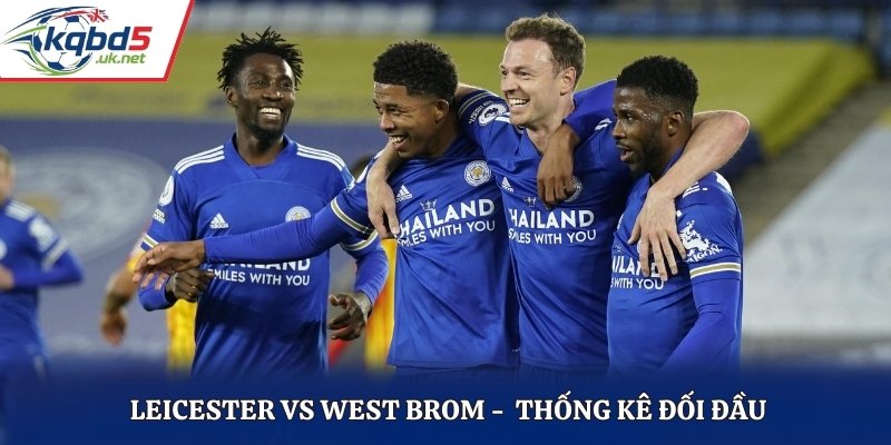 Soi kèo Leicester vs West Brom thông qua lịch sử đối đầu